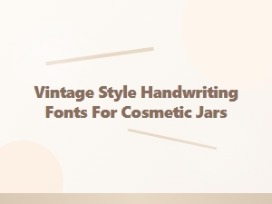 Vintage Handwritten Fonts for Cosmetic Jars