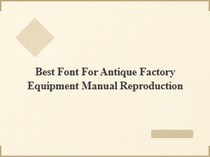 Choosing the Best Font for Antique Equipment Manuals