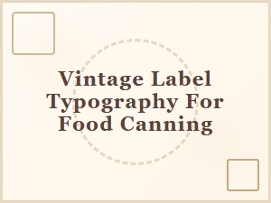 Industrial Canning Labels and Vintage Typography