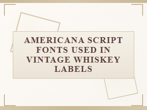 Vintage Whiskey Labels and Americana Script Fonts
