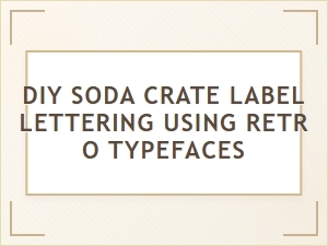 Crafting Crate Labels with Vintage American Fonts