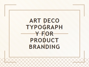 Art Deco Typography for Product Branding