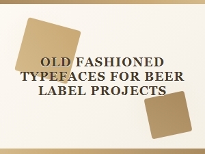 Timeless Typefaces for Classic Beer Labels