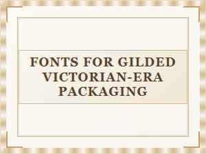 Mastering Victorian Packaging with Ornate Gilded Fonts