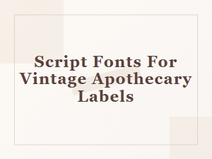 Script Fonts for Vintage Apothecary Labels